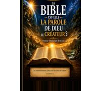 LA BIBLE EST-ELLE LA PAROLE DE DIEU LE CRÉATEUR ?
