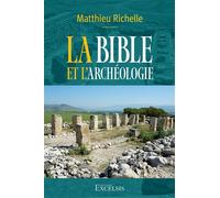 La Bible et l’archéologie 2e édition révisée et augmentée - Richelle Matthieu - Excelsis - broché - Etude