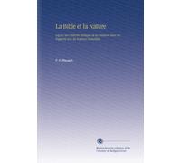 La Bible et la Nature: Leçons Sur l'histoire Biblique de la Création Dans Ses Rapports Avec les Sciences Naturelles,