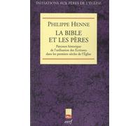 La Bible Et Les Pères - Parcours Historique De L'utilisation Des Ecritures Dans Les Premiers Siècles De L'eglise