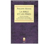 La Bible Et Les Pères - Parcours Historique De L'utilisation Des Ecritures Dans Les Premiers Siècles De L'eglise