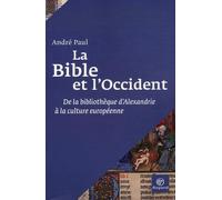 La Bible et l'Occident: De la bibliothèque d'Alexandrie à la culture européenne