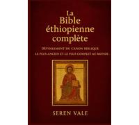 La Bible éthiopienne complète: Dévoilement du canon biblique le plus ancien et le plus complet au monde