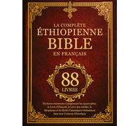 La Bible Éthiopienne Complète en Français (88 Livres): Écritures Anciennes Comprenant les Apocryphes, le Livre d'Hénoch, le Livre des Jubilés, le ... Orthodoxes dans leur Contexte Historique