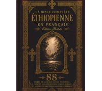 La Bible éthiopienne complète en français: Édition illustrée - Les 88 livres avec 241 gravures de Gustave Doré, incluant les apocryphes manquants, le Livre d'Hénoch,des Jubilés,de Meqabyan