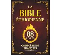La Bible Éthiopienne Complète en Français: Le Canon de 88 Livres de la Tradition Chrétienne, avec le Livre d’Hénoch et le Livre des Jubilés