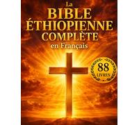 La Bible Éthiopienne Complète en Français: Les textes perdus de la tradition ancienne : Livre d’Hénoch, Jubilés, Siracide, Maccabées et autres écrits - Édition intégrale avec text canoniques et non