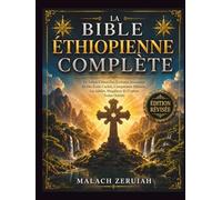 La Bible Éthiopienne Complète: Le Trésor Ultime Des Écritures Anciennes Et Des Écrits Cachés, Comprenant Hénoch, Les Jubilés, Meqabyan Et D'autres Textes Oubliés
