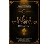 La Bible Éthiopienne En Français (Gros Caractères - Police 16): Un Recueil D'écritures Orthodoxes Anciennes Du Christianisme Primitif Comprenant Les ... De Baruch Et D'autres Écrits Sacrés