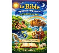La Bible expliquée simplement en 3 minutes par jour - Tome 1 : Des Origines à Noé: 45 lectures courtes | Histoires + explications simples + anecdotes | Dès 7 ans (famille, catéchisme, débutants)