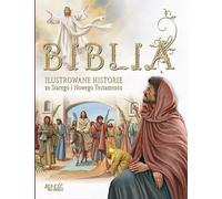 La Bible. Histoires illustrées de l'Ancien et du Nouveau Testament