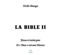 La Bible II - Jésus n’existe pas Et « Dieu » est une Déesse