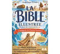 La Bible illustrée pour enfants - L'intégrale de l'Ancien Testament: Le récit biblique raconté comme une histoire, fidèle aux Écritures, avec les références des versets à chaque chapitre