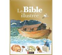 La Bible illustrée - Une magnifique édition pour toute la famille - 7 ans et plus