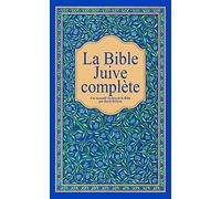 La Bible Juive Complète - Une Version Française Du Tanakh (Ancien Testament) Et De La Brit Hadachah (Nouveau Testamen)
