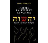 La Bible, la lettre et le nombre - Le code secret enfin déchiffré