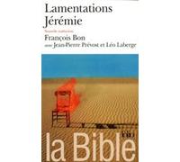 La Bible : Lamentations - Jérémie Anonyme (Auteur), Léo Laberge (Traduction), François Bon (Traduction), Jean-Pierre Prévost (Traduction)