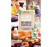 Larousse – La bible Larousse des huiles essentielles