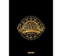 La bible Larousse des shots et cocktails: 500 recettes classiques et originales