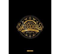 La bible Larousse des shots et cocktails: 500 recettes classiques et originales