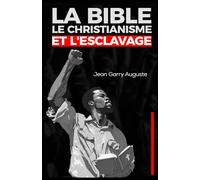 LA BIBLE, LE CHRISTIANISME ET L’ESCLAVAGE