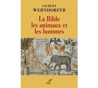 La Bible, les animaux et les hommes Gilbert Werndorfer (Auteur)