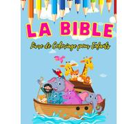 La Bible : Livre de Coloriage pour Enfants: Un Voyage Créatif à travers les Histoires et Personnages de la Bible pour les Enfants de 3 à 8 Ans