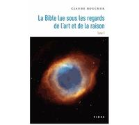 La Bible Lue Sous Les Regards De L'art Et De La Raison - Tome 1