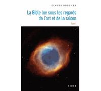 La Bible Lue Sous Les Regards De L'art Et De La Raison - Tome 1