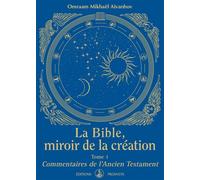 LA BIBLE, MIROIR DE LA CREATION - Tome 1 - Commentaires de l'Ancien Testament La Bible miroir de la création - O. MIKHAEL AIVANHOV - Prosveta - broché - Essai