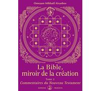 La Bible, miroir de la création : Tome 2 - Commentaires du NouveauTestament