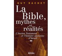 La Bible : mythes et réalités, tome 2 L'Ancien Testament et l'Histoire ancienne d'Israël : Juges et Rois. De l'installation en Canaan à la - Guy Rachet - Rocher Eds Du - broché - Essai