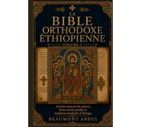 LA BIBLE ORTHODOXE ÉTHIOPIENNE Volume 2: Anciens manuscrits guèzes, livres sacrés perdus et tradition tewahedo d'Afrique