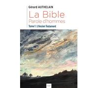 La Bible, Parole d'hommes: Tome 1 : L'Ancien Testament