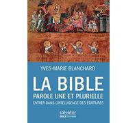 LA BIBLE PAROLE UNE ET PLURIELLE. Entrer dans l'intelligence des