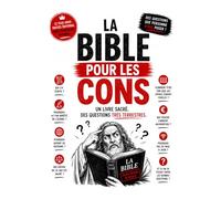 LA BIBLE POUR LES CONS: Un livre sacré, des questions très terrestres