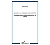 La Bible sans tabou ni trompette Pour une lecture laïque et intelligente de la Bible - Jacques Bufquin - L'harmattan - broché - Essai