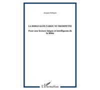 La Bible sans tabou ni trompette Pour une lecture laïque et intelligente de la Bible - Jacques Bufquin - L'harmattan - broché - Essai