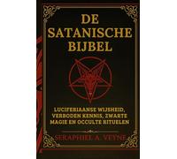 La Bible Satanique: Sagesse Luciférienne, Connaissances Interdites, Magie noire et Rituels Occultes