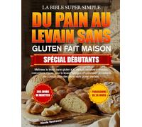 LA BIBLE SUPER SIMPLE DU PAIN AU LEVAIN SANS GLUTEN FAIT MAISON SPÉCIAL DÉBUTANTS