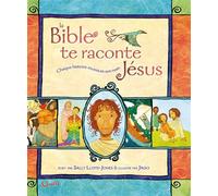 La Bible te raconte Jésus Chaque histoire murmure son nom - Sally Lloyd-Jones - Cle Eds - broché - Document jeunesse