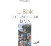 La Bible, un chemin pour la vie Pierre Debergé (Auteur)