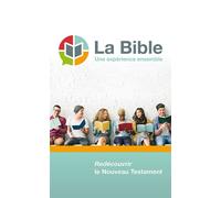 La Bible, une expérience ensemble Redécouvrir le Nouveau Testament - Collectif - Excelsis - broché - Essai