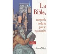 La Bible - Une parole moderne pour se reconstruire Une parole moderne pour se construire et s'épanouir - Moussa Nabati - Dervy-Livres - broché - Essai