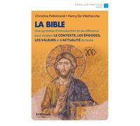 La Bible Une synthèse d'introduction et de référence pour éclairer le contexte, les épisodes, les valeurs et l'actualité du texte. - Christine Pellistrandi - Eyrolles - broché - Guide