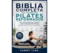 LA BIBLIA COMPLETA DEL EJERCICIO PILATES REFORMADOR: 100+ entrenamientos ilustrados paso a paso para principiantes para mejorar la estabilidad del ... y condición funcional con el Pilates Reformer