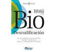 La Biblia de la Biodescodificación: Revelación de los secretos físicos y mentales para la verdadera sanación
