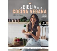 La Biblia de la cocina vegana: Descubre todo sobre la cocina Plant Based