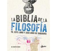 La biblia de la filosofía: Tú, este libro y 3000 años de sabiduría