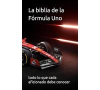 La biblia de la Fórmula Uno: todo lo que cada aficionado debe conocer